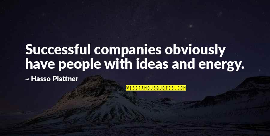 Mangabeira Unger Quotes By Hasso Plattner: Successful companies obviously have people with ideas and