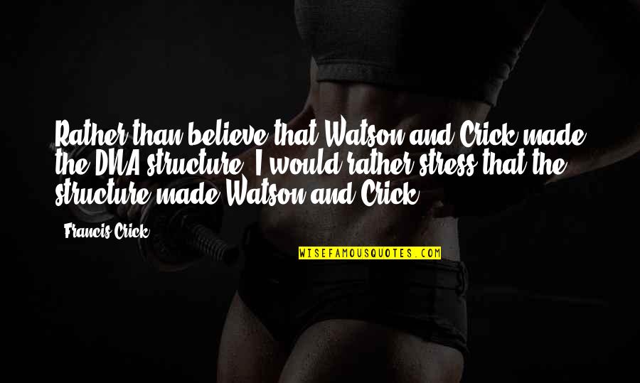 Mangahas In English Quotes By Francis Crick: Rather than believe that Watson and Crick made Mangahas In English Quotes By Francis Crick: Rather than believe that Watson and Crick made