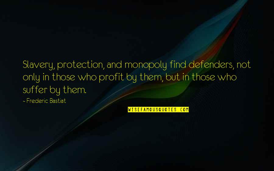 Mangal Pande Quotes By Frederic Bastiat: Slavery, protection, and monopoly find defenders, not only