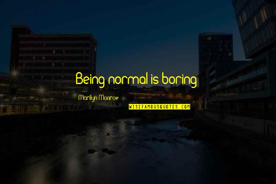 Mangal Pande Quotes By Marilyn Monroe: Being normal is boring!