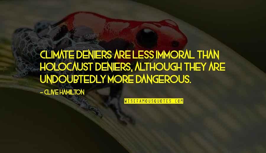 Mangal Pandey Famous Quotes By Clive Hamilton: Climate deniers are less immoral than Holocaust deniers, Mangal Pandey Famous Quotes By Clive Hamilton: Climate deniers are less immoral than Holocaust deniers,