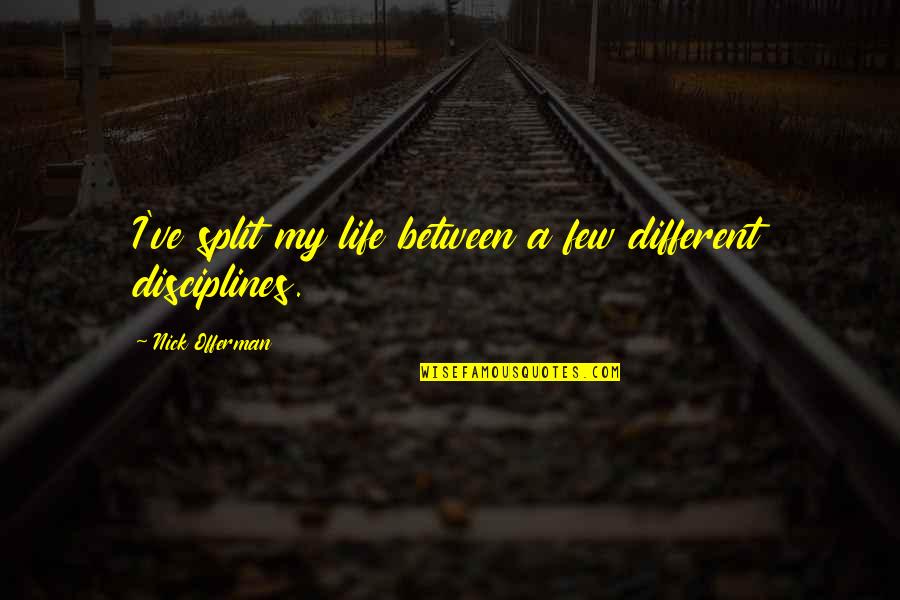 Mangal Pandey Famous Quotes By Nick Offerman: I've split my life between a few different Mangal Pandey Famous Quotes By Nick Offerman: I've split my life between a few different