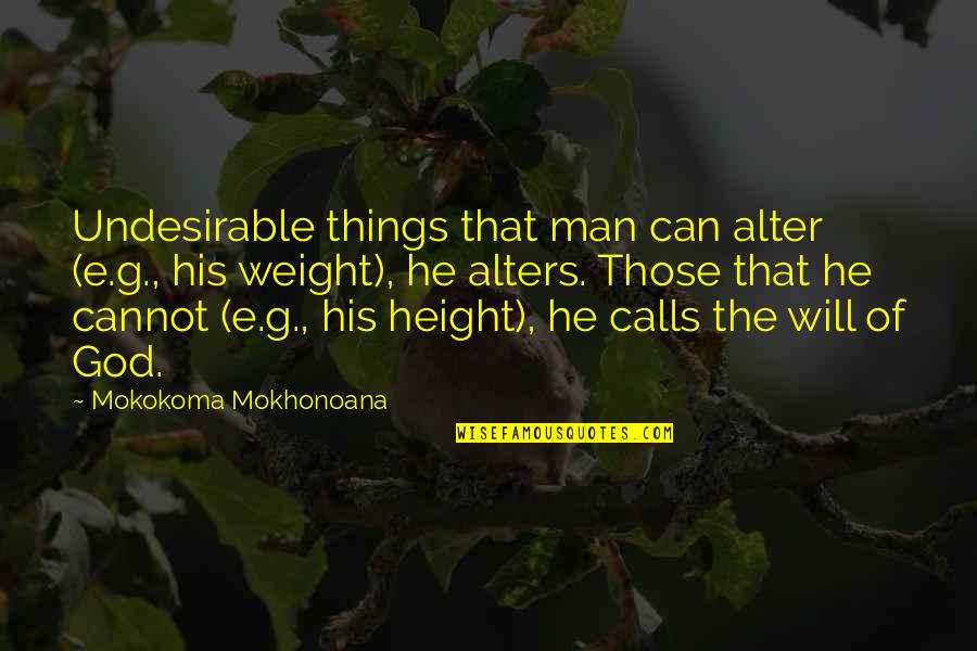 Mangalampalli Balamuralikrishna Quotes By Mokokoma Mokhonoana: Undesirable things that man can alter (e.g., his