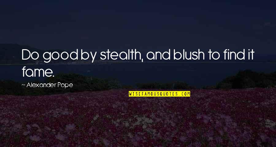 Mangaldas Ni Quotes By Alexander Pope: Do good by stealth, and blush to find