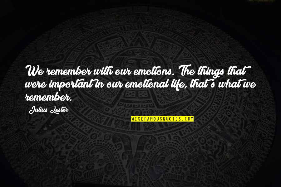 Mangalwar Quotes By Julius Lester: We remember with our emotions. The things that