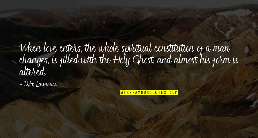 Mangamma Rangamma Quotes By D.H. Lawrence: When love enters, the whole spiritual constitution of Mangamma Rangamma Quotes By D.H. Lawrence: When love enters, the whole spiritual constitution of