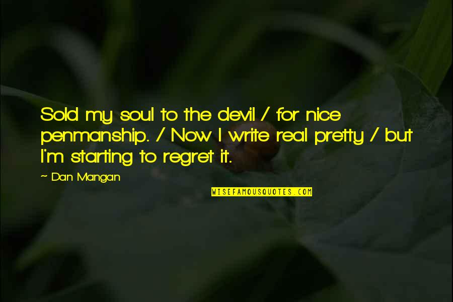 Mangan Quotes By Dan Mangan: Sold my soul to the devil / for Mangan Quotes By Dan Mangan: Sold my soul to the devil / for