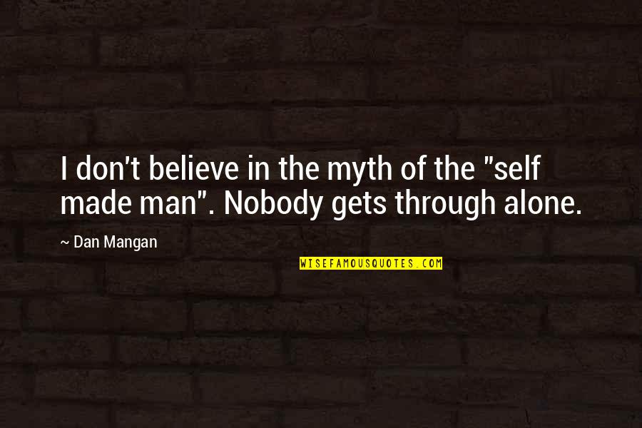 Mangan Quotes By Dan Mangan: I don't believe in the myth of the Mangan Quotes By Dan Mangan: I don't believe in the myth of the