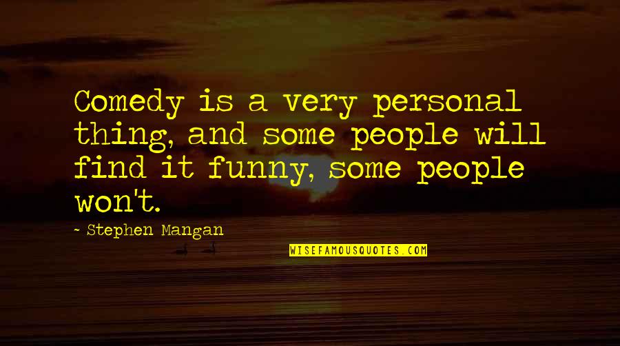 Mangan Quotes By Stephen Mangan: Comedy is a very personal thing, and some