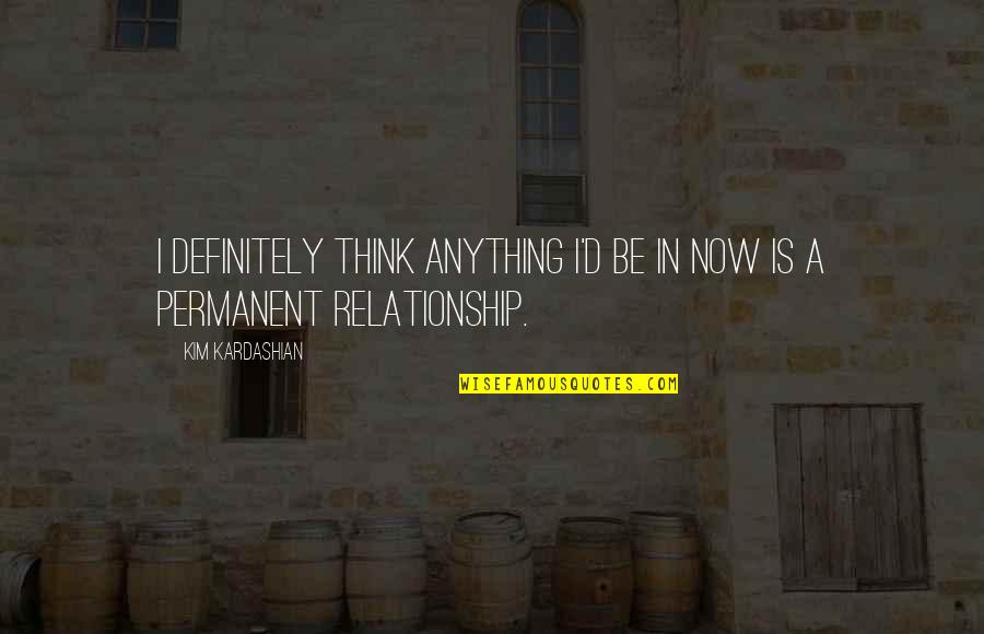 Manganal Quotes By Kim Kardashian: I definitely think anything I'd be in now