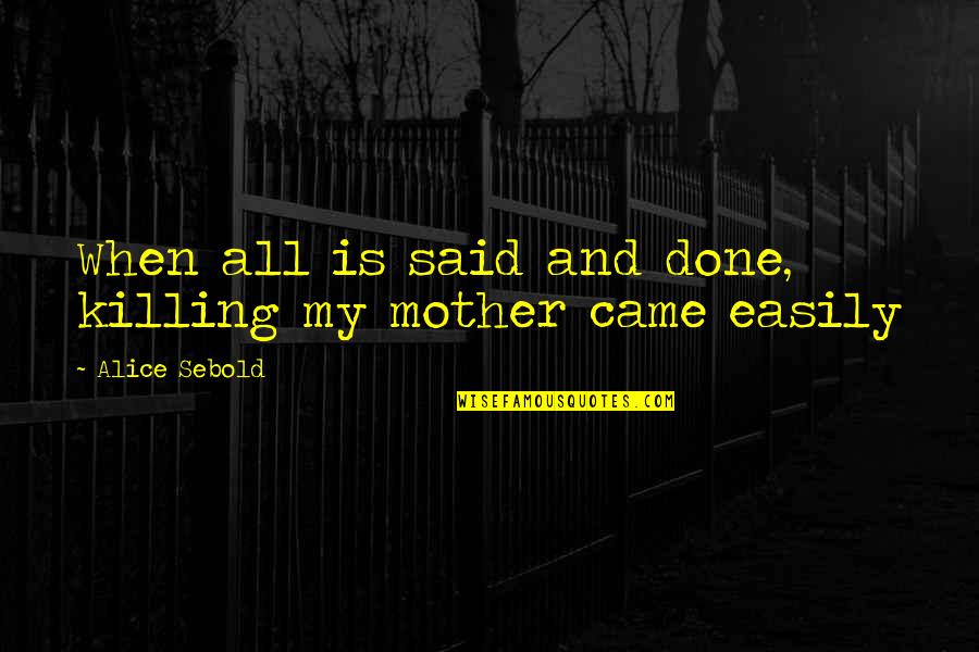 Manganaro Nyc Quotes By Alice Sebold: When all is said and done, killing my Manganaro Nyc Quotes By Alice Sebold: When all is said and done, killing my