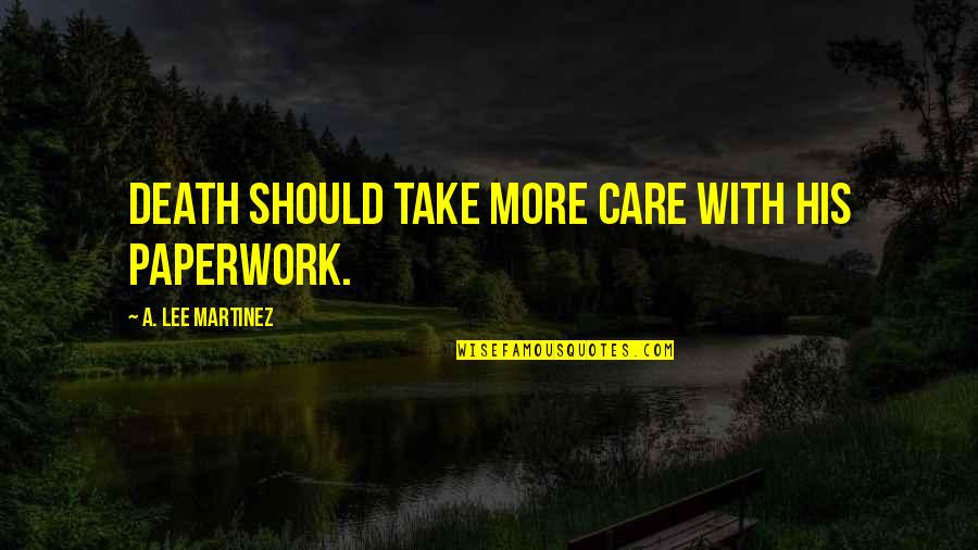 Manganaros New York Quotes By A. Lee Martinez: Death should take more care with his paperwork. Manganaros New York Quotes By A. Lee Martinez: Death should take more care with his paperwork.