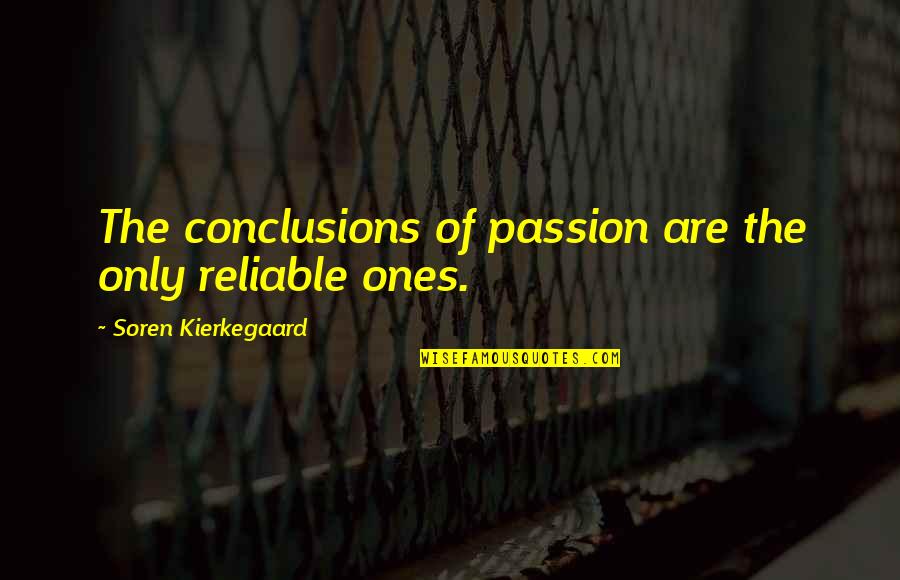 Manganaros New York Quotes By Soren Kierkegaard: The conclusions of passion are the only reliable Manganaros New York Quotes By Soren Kierkegaard: The conclusions of passion are the only reliable
