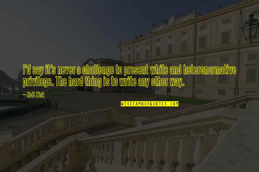 Manganelli Palace Quotes By Nell Zink: I'd say it's never a challenge to present
