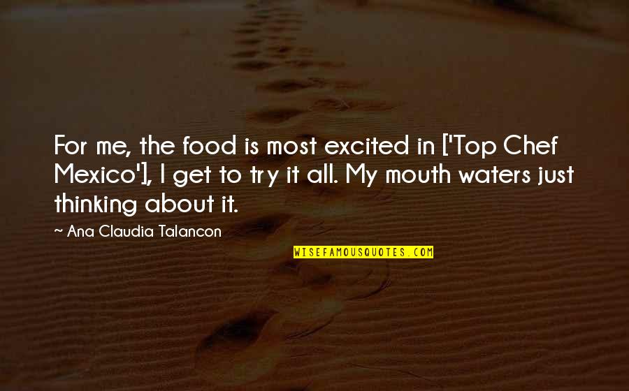 Mangania Quotes By Ana Claudia Talancon: For me, the food is most excited in