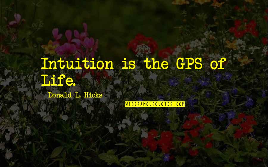 Mangaoang Stockton Quotes By Donald L. Hicks: Intuition is the GPS of Life.