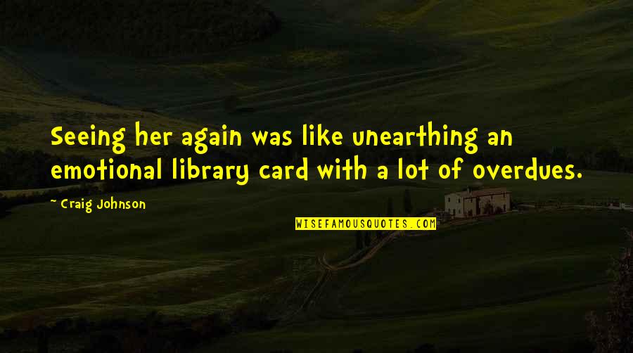Mangasarian Bilinski Quotes By Craig Johnson: Seeing her again was like unearthing an emotional