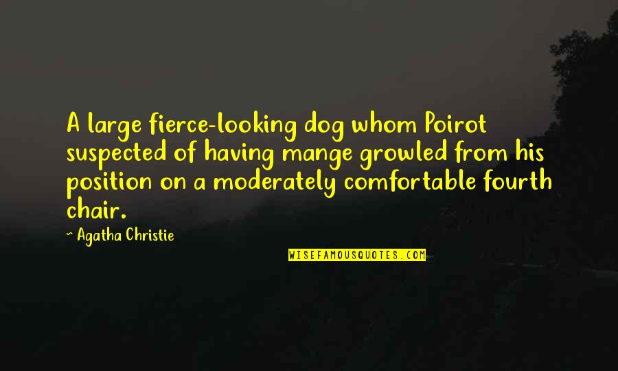 Mange Quotes By Agatha Christie: A large fierce-looking dog whom Poirot suspected of