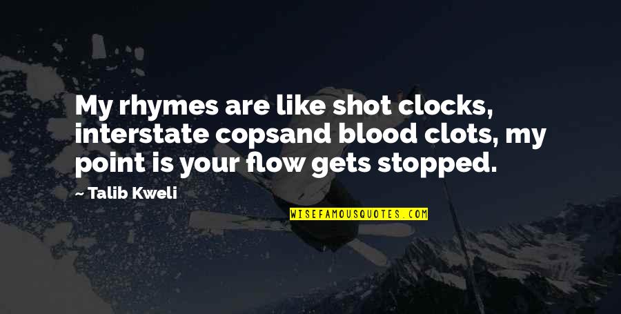 Mangeln An Quotes By Talib Kweli: My rhymes are like shot clocks, interstate copsand