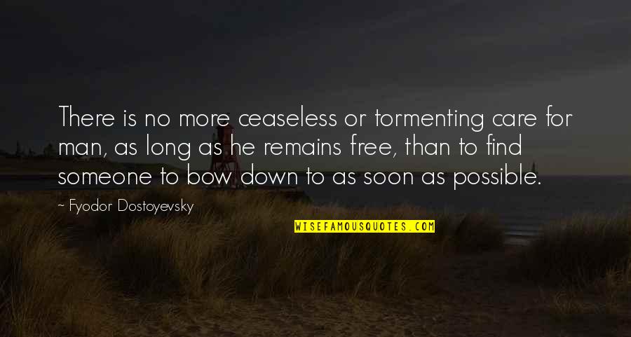 Mangelsens Craft Quotes By Fyodor Dostoyevsky: There is no more ceaseless or tormenting care