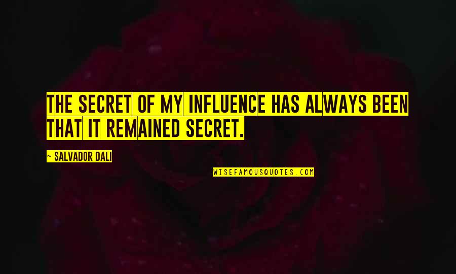 Mangelsens Craft Quotes By Salvador Dali: The secret of my influence has always been