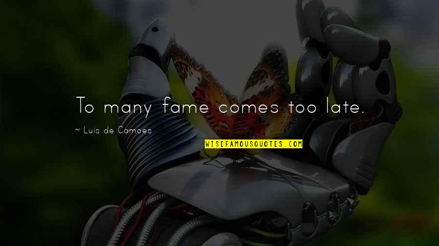Mangeot Docteur Quotes By Luis De Camoes: To many fame comes too late.