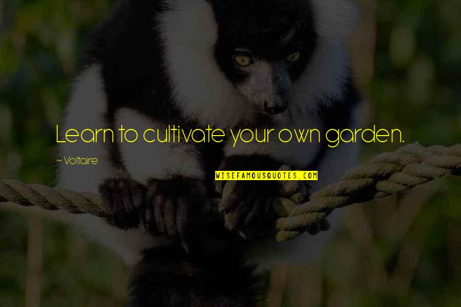 Mangeot Docteur Quotes By Voltaire: Learn to cultivate your own garden.