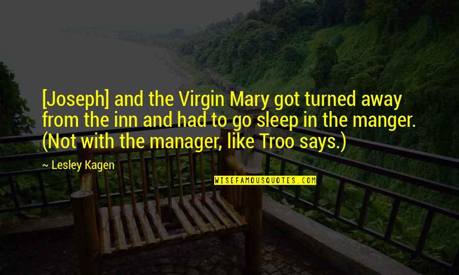 Manger Quotes By Lesley Kagen: [Joseph] and the Virgin Mary got turned away