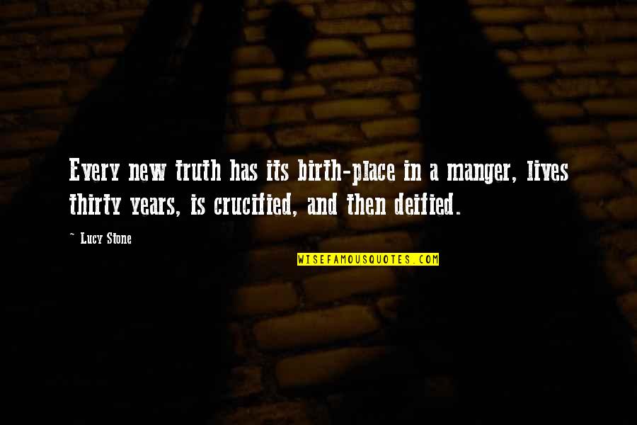 Manger Quotes By Lucy Stone: Every new truth has its birth-place in a Manger Quotes By Lucy Stone: Every new truth has its birth-place in a