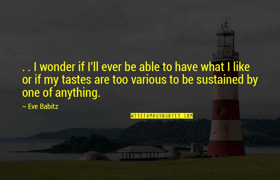 Mangers Quotes By Eve Babitz: . . I wonder if I'll ever be