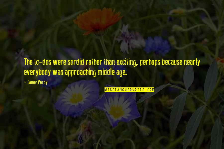 Mangers's Quotes By James Purdy: The to-dos were sordid rather than exciting, perhaps Mangers's Quotes By James Purdy: The to-dos were sordid rather than exciting, perhaps