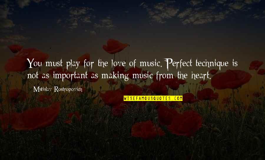 Mangers's Quotes By Mstislav Rostropovich: You must play for the love of music.