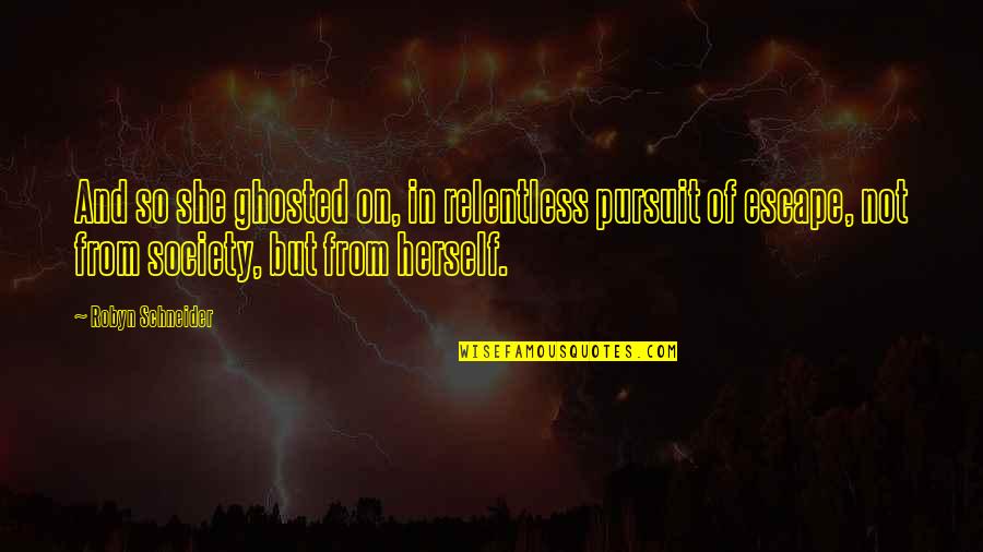 Manges Electric Quotes By Robyn Schneider: And so she ghosted on, in relentless pursuit