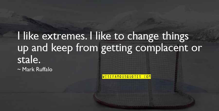 Manges In French Quotes By Mark Ruffalo: I like extremes. I like to change things Manges In French Quotes By Mark Ruffalo: I like extremes. I like to change things
