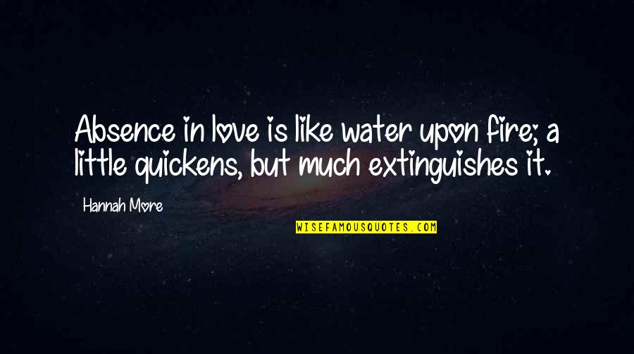 Mangesh Padgaonkar Love Quotes By Hannah More: Absence in love is like water upon fire;