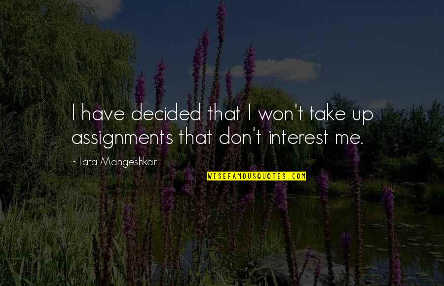 Mangeshkar Quotes By Lata Mangeshkar: I have decided that I won't take up