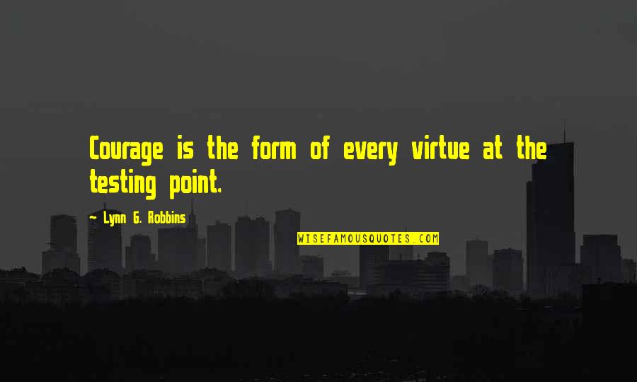 Mangey Dog Quotes By Lynn G. Robbins: Courage is the form of every virtue at
