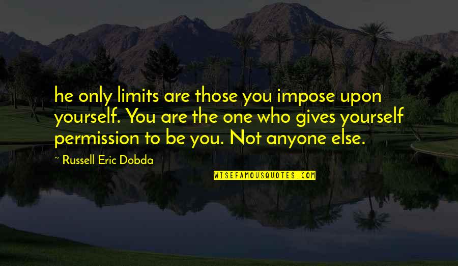 Manggagamit Na Kaibigan Quotes By Russell Eric Dobda: he only limits are those you impose upon Manggagamit Na Kaibigan Quotes By Russell Eric Dobda: he only limits are those you impose upon