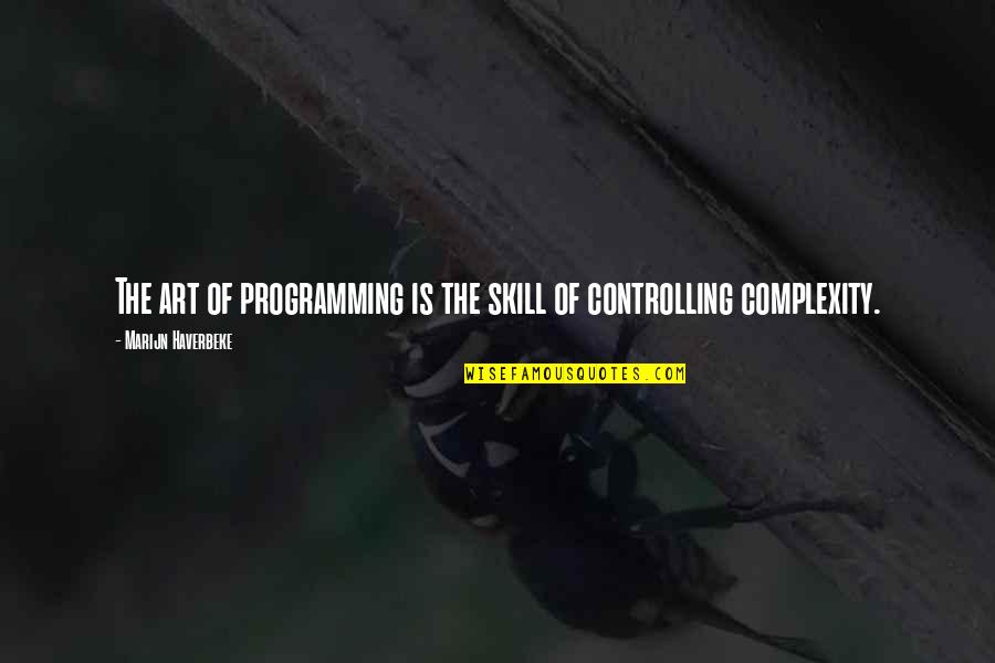 Manggagamit Quotes By Marijn Haverbeke: The art of programming is the skill of