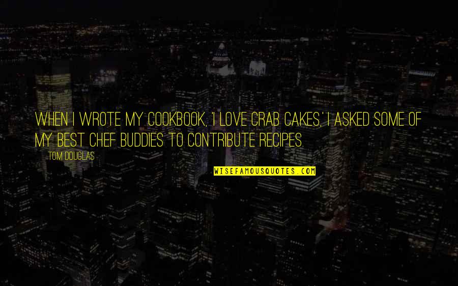 Manggis Bali Quotes By Tom Douglas: When I wrote my cookbook, 'I Love Crab Manggis Bali Quotes By Tom Douglas: When I wrote my cookbook, 'I Love Crab