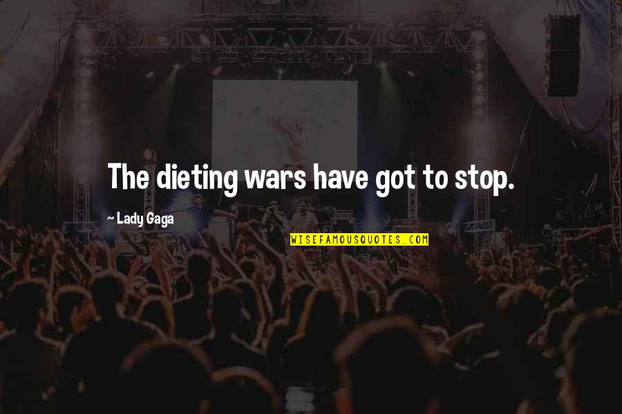 Manggis Photography Quotes By Lady Gaga: The dieting wars have got to stop. Manggis Photography Quotes By Lady Gaga: The dieting wars have got to stop.