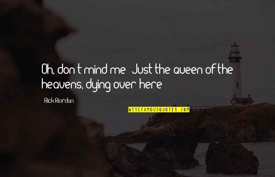 Mangharam Quotes By Rick Riordan: Oh, don't mind me! Just the queen of