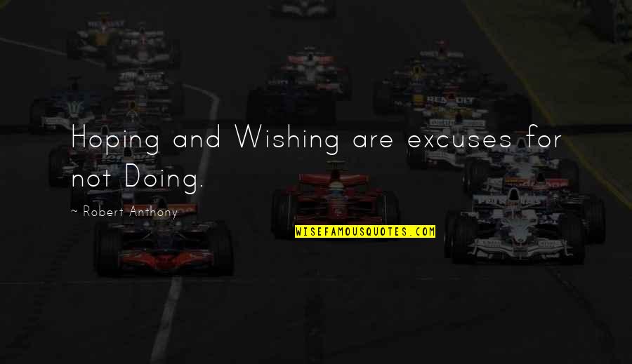 Mangharam Quotes By Robert Anthony: Hoping and Wishing are excuses for not Doing.