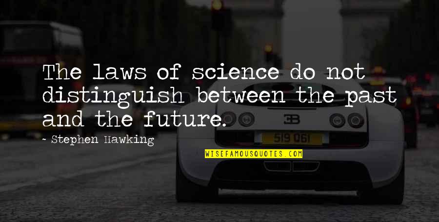 Manghis Quotes By Stephen Hawking: The laws of science do not distinguish between