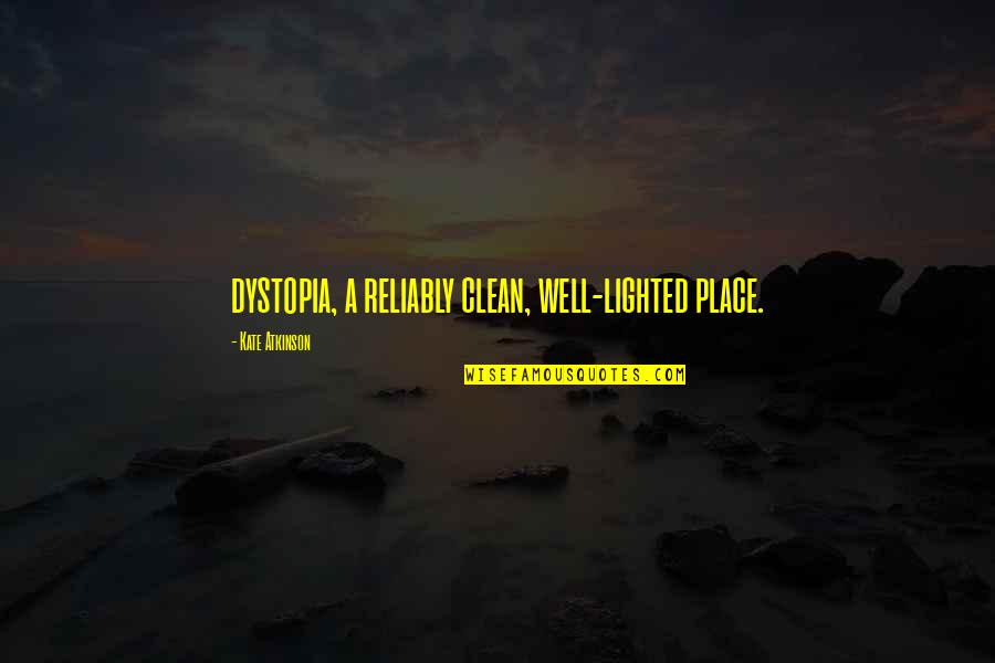 Mangi Hui Mohabbat Quotes By Kate Atkinson: dystopia, a reliably clean, well-lighted place.