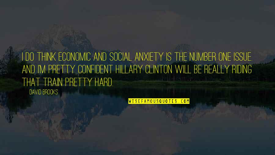 Mangialardos Washington Quotes By David Brooks: I do think economic and social anxiety is