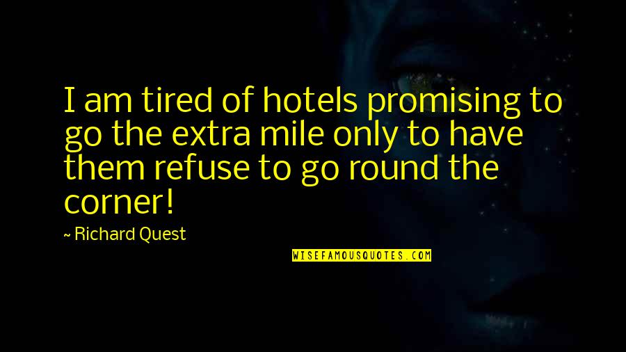 Mangiamo Hilton Quotes By Richard Quest: I am tired of hotels promising to go