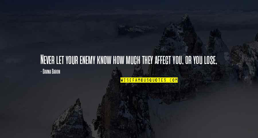 Mangiamo Quotes By Davina Baron: Never let your enemy know how much they