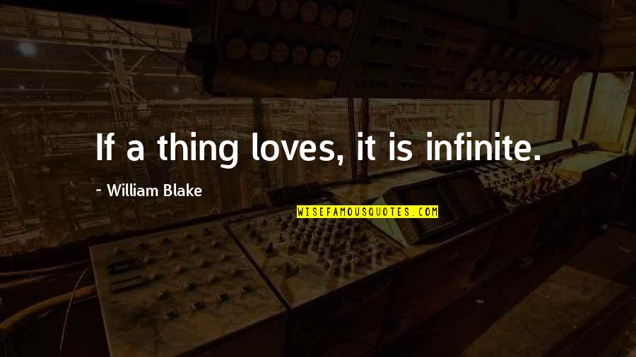 Mangiano Morristown Quotes By William Blake: If a thing loves, it is infinite.