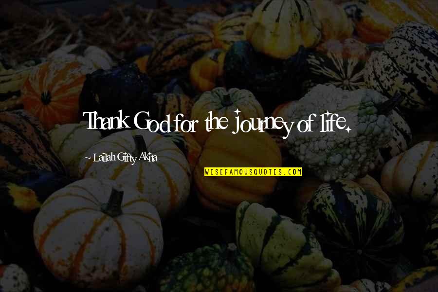 Mangiare Bene Quotes By Lailah Gifty Akita: Thank God for the journey of life.
